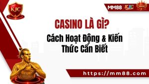 Casino Là Gì? Cách Hoạt Động & Kiến Thức Cần Biết
