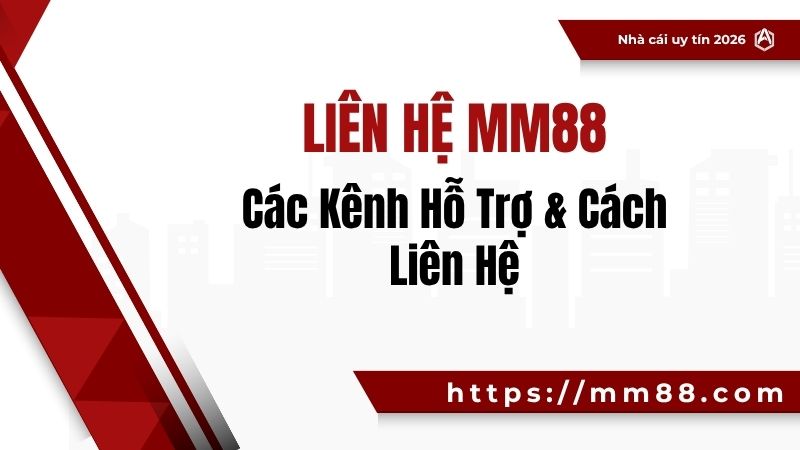 Liên Hệ MM88 – Các Kênh Hỗ Trợ & Cách Liên Hệ
