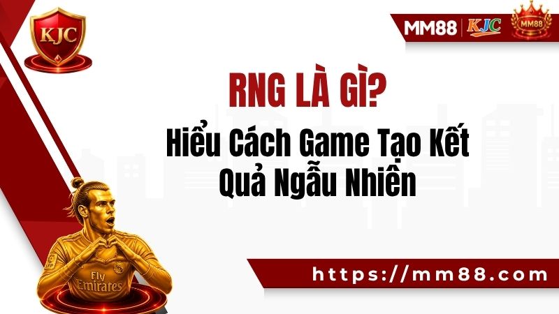 RNG Là Gì? Hiểu Cách Game Tạo Kết Quả Ngẫu Nhiên
